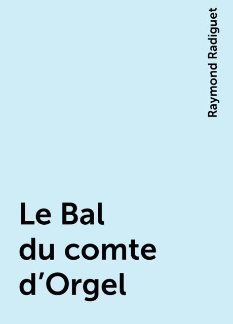 Le Bal du comte d'Orgel, Raymond Radiguet