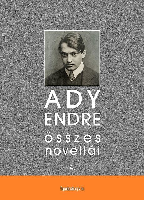 Ady Endre összes novellái IV. kötet, Ady Endre