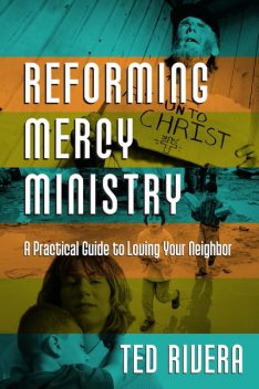 Reforming Mercy Ministry, Ted Rivera