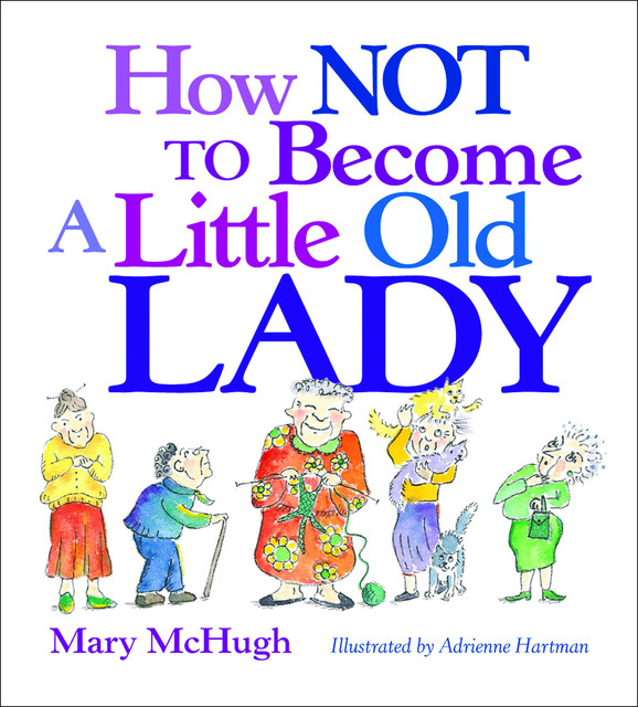 How Not to Become a Little Old Lady, Mary McHugh