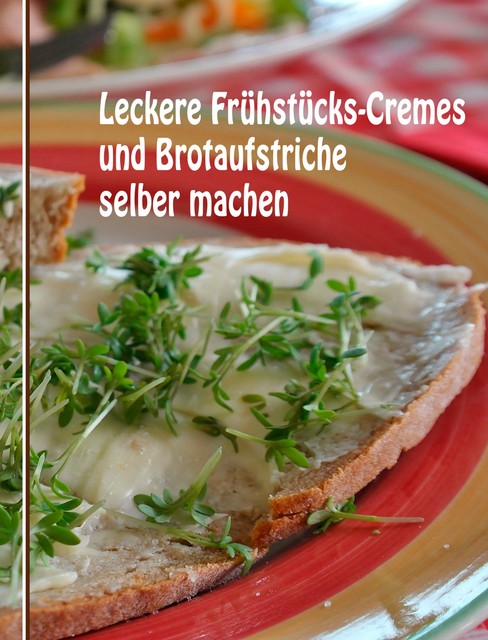 Leckere Frühstücks-Cremes und Brotaufstriche selber machen, Anne Graves