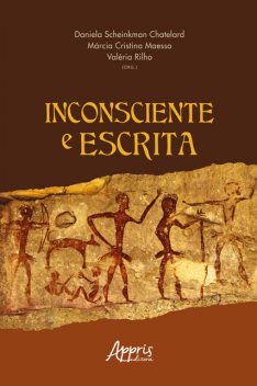 Inconsciente e Escrita, Valéria Rilho, Márcia Maesso, Daniela Scheinkman Chaterlad