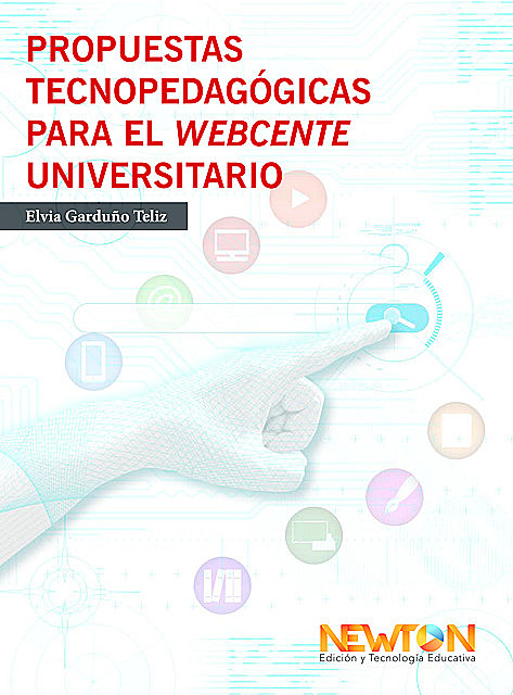 Propuestas tecnopedagógicas para el webcente universitario, Elvía Garduño Teliz