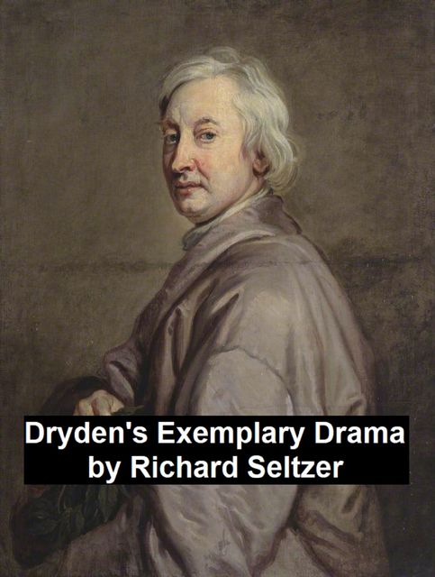 Dryden's Exemplary Drama, Richard Seltzer