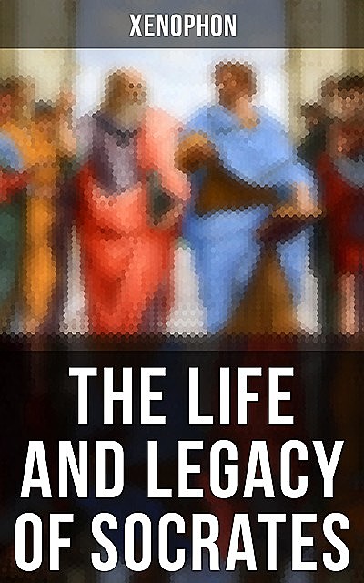 The Life and Legacy of Socrates, Xenophon