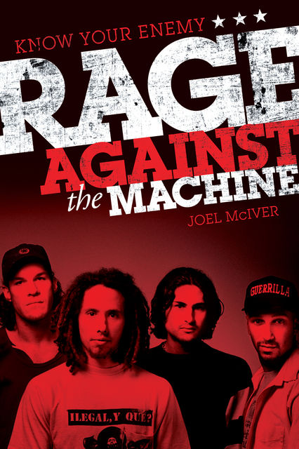 Know Your Enemy: The Story of Rage Against the Machine, Joel McIver