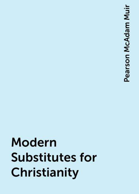 Modern Substitutes for Christianity, Pearson McAdam Muir