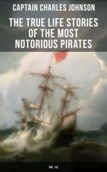 The True Life Stories of the Most Notorious Pirates (Vol. 1&2), Captain Charles Johnson