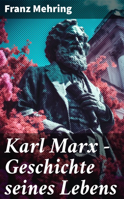 Karl Marx – Geschichte seines Lebens, Franz Mehring