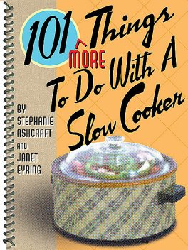101 More Things To Do With a Slow Cooker, Stephanie Ashcraft, Janet Eyring