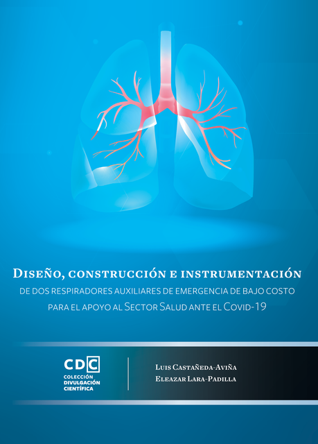 Diseño, construcción e instrumentación de dos respiradores auxiliares de emergencia de bajo costo, Eleazar Lara Padilla, Luis Castañeda Aviña