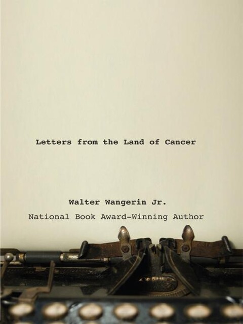 Letters from the Land of Cancer, Walter Wangerin Jr.