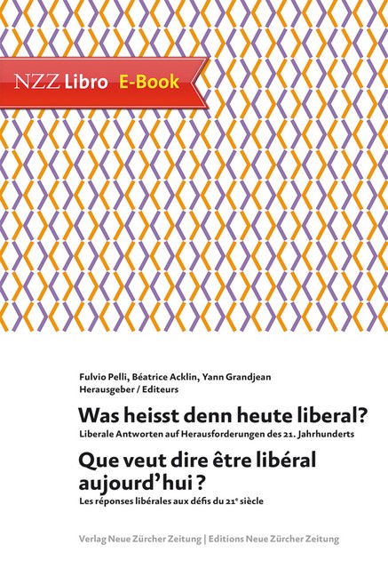 Was heisst denn heute liberal? Que veut dire être libéral aujourd'hui, Béatrice Acklin, Fulvio Pelli, Yann Grandjean