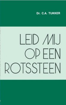 Leid mij op een rotssteen, C.A. Tukker