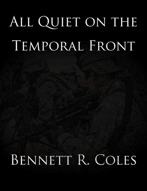 All Quiet on the Temporal Front, Bennett R.Coles
