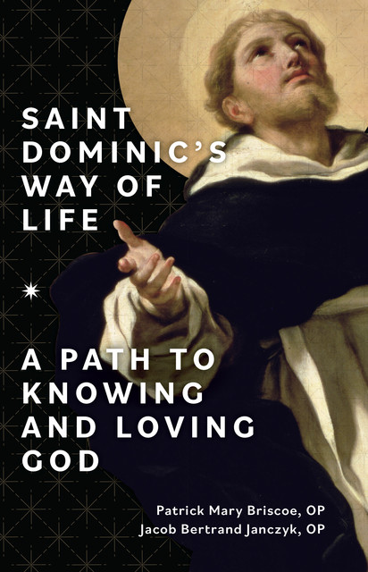 Saint Dominic's Way of Life, Jacob Bertrand Janczyk, OP, Patrick Mary Briscoe