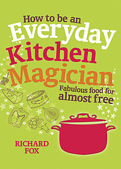 How to be an Everyday Kitchen Magician, Richard Fox