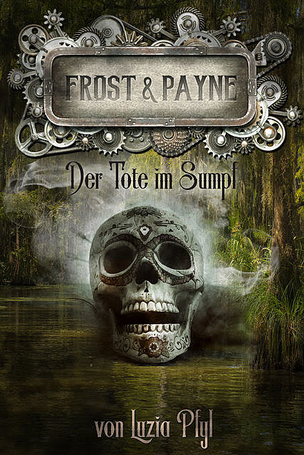 Frost & Payne – Band 14: Der Tote im Sumpf, Luzia Pfyl