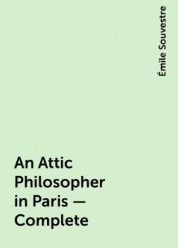An Attic Philosopher in Paris — Complete, Émile Souvestre