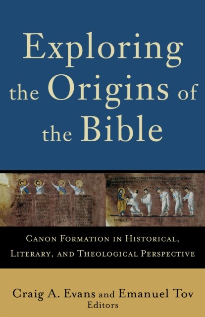 Exploring the Origins of the Bible (Acadia Studies in Bible and Theology), amp, Craig Evans, Emanuel Tov
