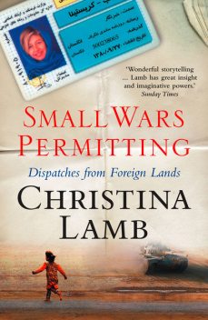 Small Wars Permitting: Dispatches from Foreign Lands, Christina Lamb