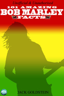 101 Amazing Bob Marley Facts, Jack Goldstein