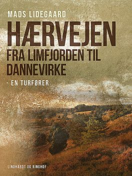Hærvejen fra Limfjorden til Dannevirke – en turfører, Mads Lidegaard