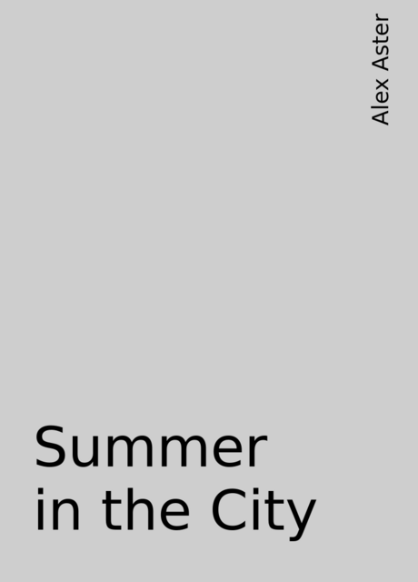 Summer in the City, Alex Aster
