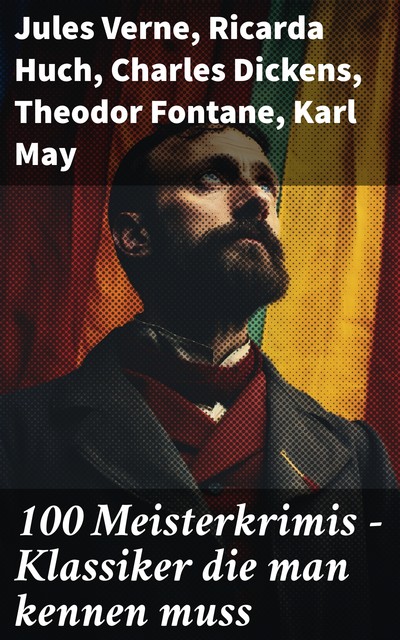 100 Meisterkrimis – Klassiker die man kennen muss, Mark Twain, Jules Verne, Robert Louis Stevenson, Charlotte Brontë, Emily Bronte, Arthur Conan Doyle, Charles Dickens, Joseph Conrad, Theodor Fontane, Karl May, Hugo Bettauer, Eufemia von Adlersfeld-Ballestrem, Edgar Allan Poe, Ricarda Huch, Anne Brontë