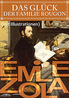 Das Glück der Familie Rougon (mit Illustrationen), Émile Zola