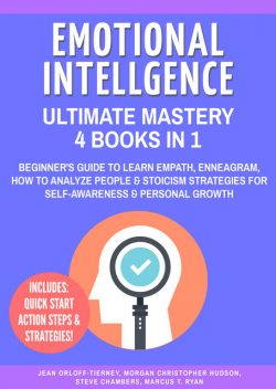 Emotional Intelligence Ultimate Mastery: 4 Books in 1, Steve Chambers, Jean Orloff-Tierney, Morgan Christopher Hudson, Marcus T. Ryan