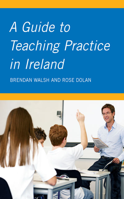 A Guide to Teaching Practice in Ireland, Brendan Walsh, Rose Dolan