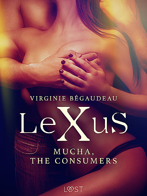 LeXuS: Mucha, The Consumers – Erotic dystopia, Virginie Bégaudeau