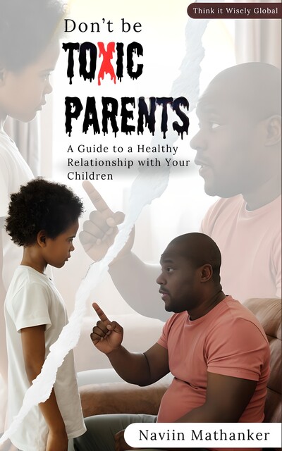 Don`t be Toxic Parents, Naviin Mathanker