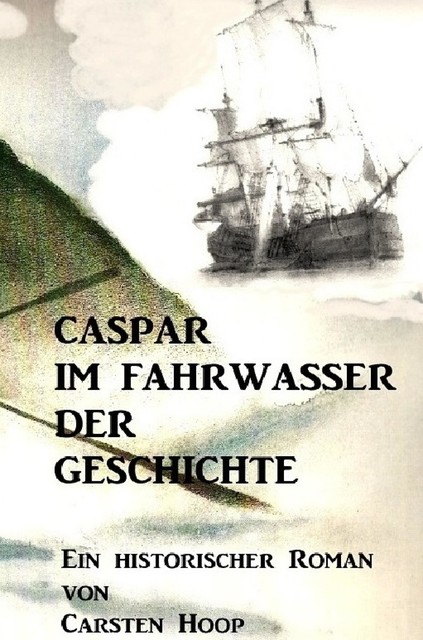 CASPAR IM FAHRWASSER DER GESCHICHTE, Carsten Hoop