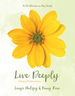 Live Deeply, Lenya Heitzig, Penny Rose