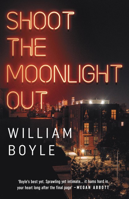 Shoot the Moonlight Out: A Novel, William Boyle