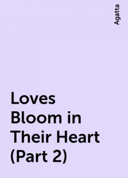 Loves Bloom in Their Heart (Part 2), Agatta