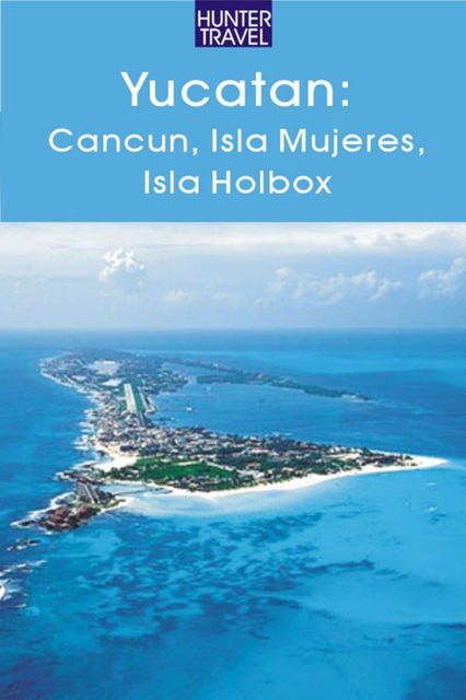 Yucatan – Cancun, Isla Mujeres, Isla Holbox, Vivien Lougheed