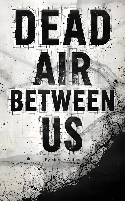 Dead Air Between Us, Mohsin Abbas