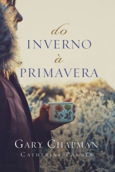 Do inverno à primavera, Gary Chapman, Catherine Palmer