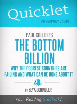 Quicklet on Paul Collier's The Bottom Billion: Why the Poorest Countries are Failing (CliffsNotes-like Book Summary), Zeya Schindler
