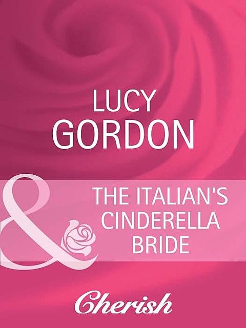 The Italian's Cinderella Bride, Lucy Gordon
