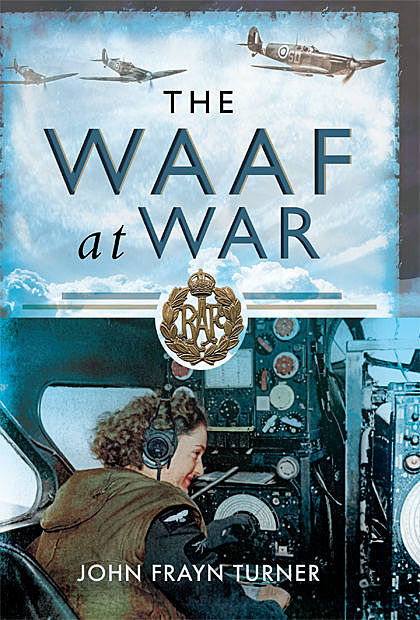 The WAAF at War, John Frayn Turner