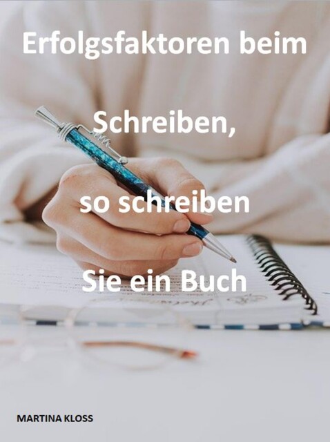 Erfolgsfaktoren beim Schreiben, so schreiben Sie ein Buch, Martina Kloss