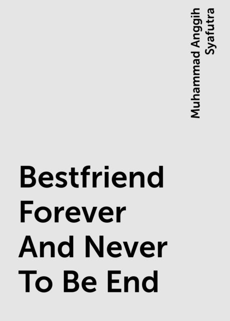 Bestfriend Forever And Never To Be End, Muhammad Anggih Syafutra