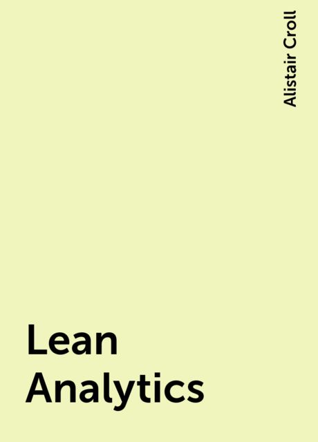 Lean Analytics, Alistair Croll