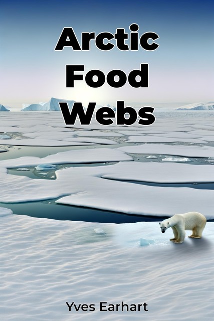 Arctic Food Webs, Yves Earhart