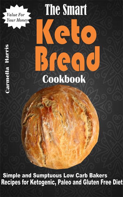 The Smart Keto Bread Cookbook, Carmella Harris