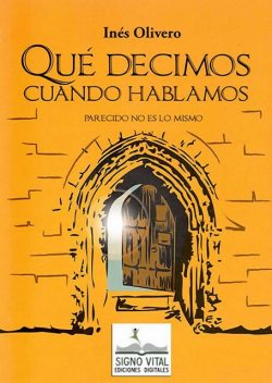 Qué decimos cuando hablamos, Inés Olivero
